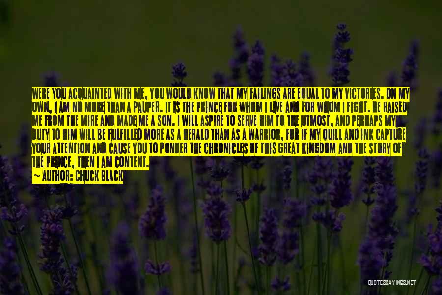 Chuck Black Quotes: Were You Acquainted With Me, You Would Know That My Failings Are Equal To My Victories. On My Own, I