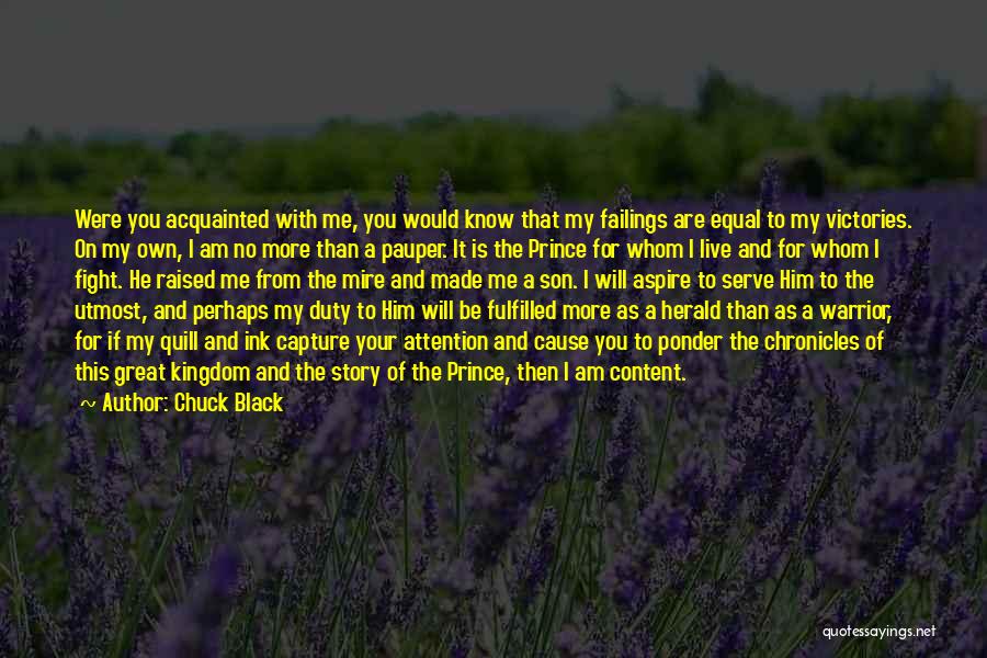 Chuck Black Quotes: Were You Acquainted With Me, You Would Know That My Failings Are Equal To My Victories. On My Own, I