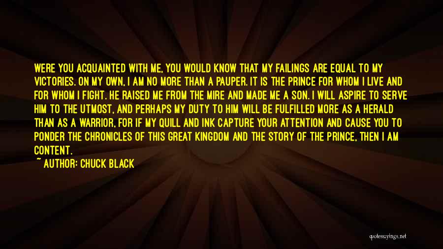 Chuck Black Quotes: Were You Acquainted With Me, You Would Know That My Failings Are Equal To My Victories. On My Own, I