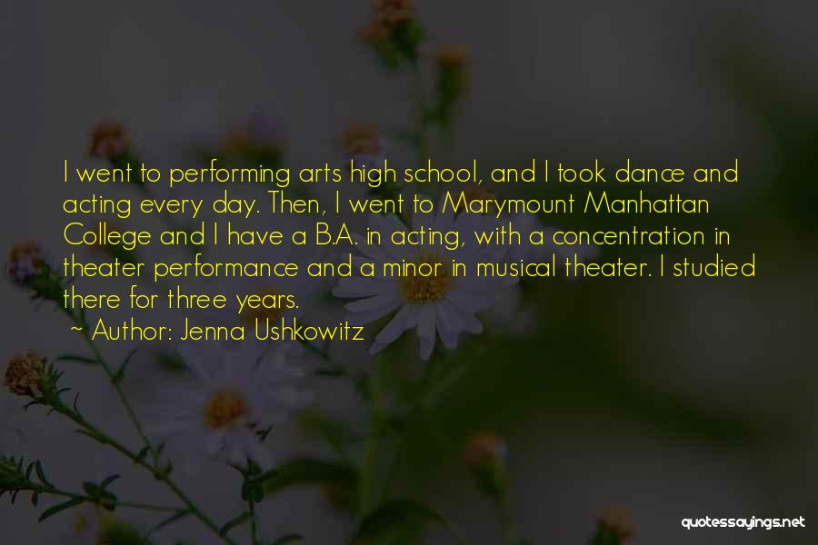 Jenna Ushkowitz Quotes: I Went To Performing Arts High School, And I Took Dance And Acting Every Day. Then, I Went To Marymount