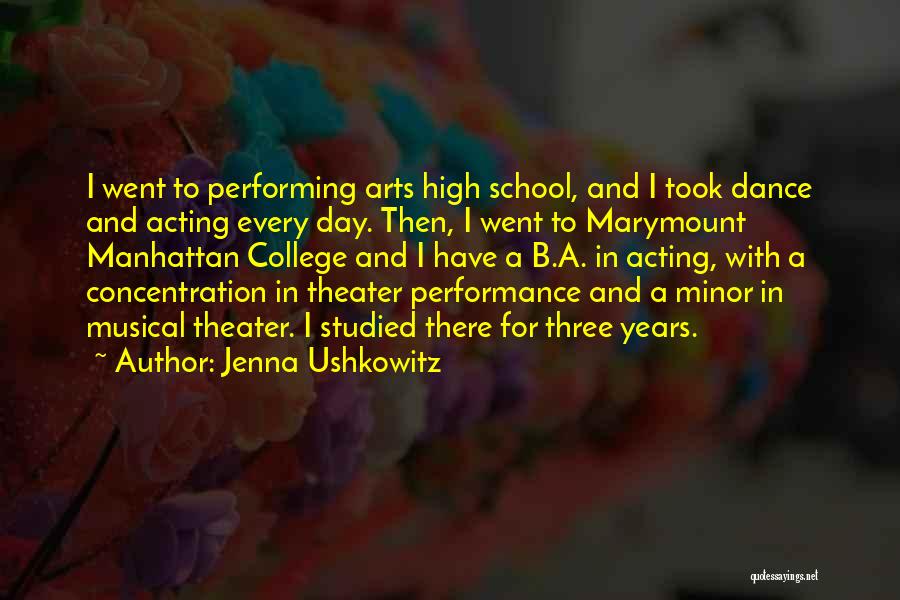 Jenna Ushkowitz Quotes: I Went To Performing Arts High School, And I Took Dance And Acting Every Day. Then, I Went To Marymount