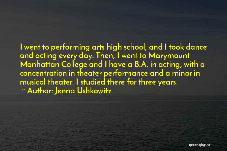 Jenna Ushkowitz Quotes: I Went To Performing Arts High School, And I Took Dance And Acting Every Day. Then, I Went To Marymount