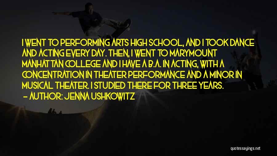 Jenna Ushkowitz Quotes: I Went To Performing Arts High School, And I Took Dance And Acting Every Day. Then, I Went To Marymount