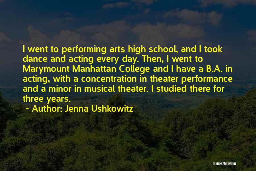 Jenna Ushkowitz Quotes: I Went To Performing Arts High School, And I Took Dance And Acting Every Day. Then, I Went To Marymount