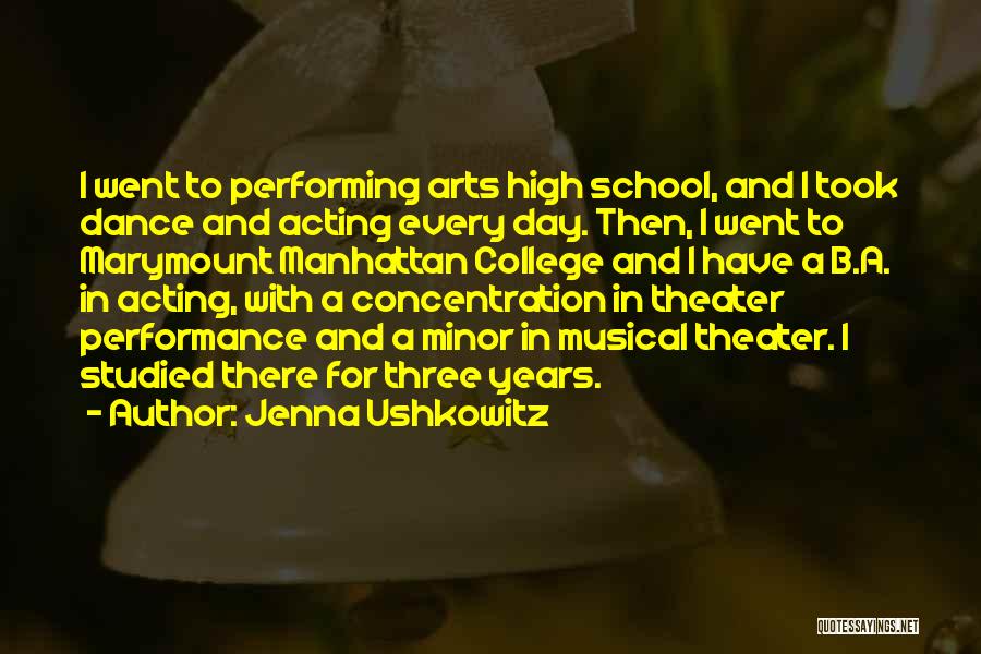 Jenna Ushkowitz Quotes: I Went To Performing Arts High School, And I Took Dance And Acting Every Day. Then, I Went To Marymount