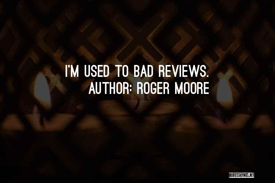 Roger Moore Quotes: I'm Used To Bad Reviews.