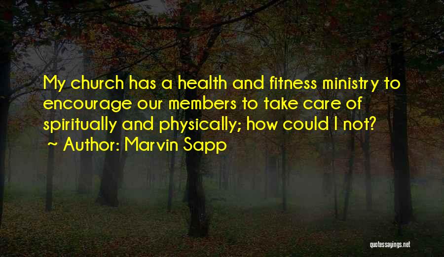 Marvin Sapp Quotes: My Church Has A Health And Fitness Ministry To Encourage Our Members To Take Care Of Spiritually And Physically; How
