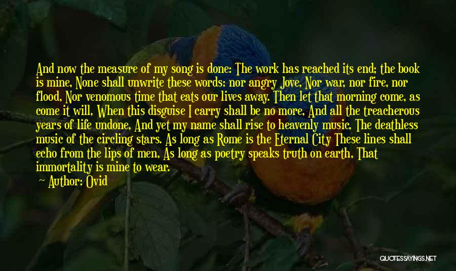 Ovid Quotes: And Now The Measure Of My Song Is Done: The Work Has Reached Its End; The Book Is Mine, None