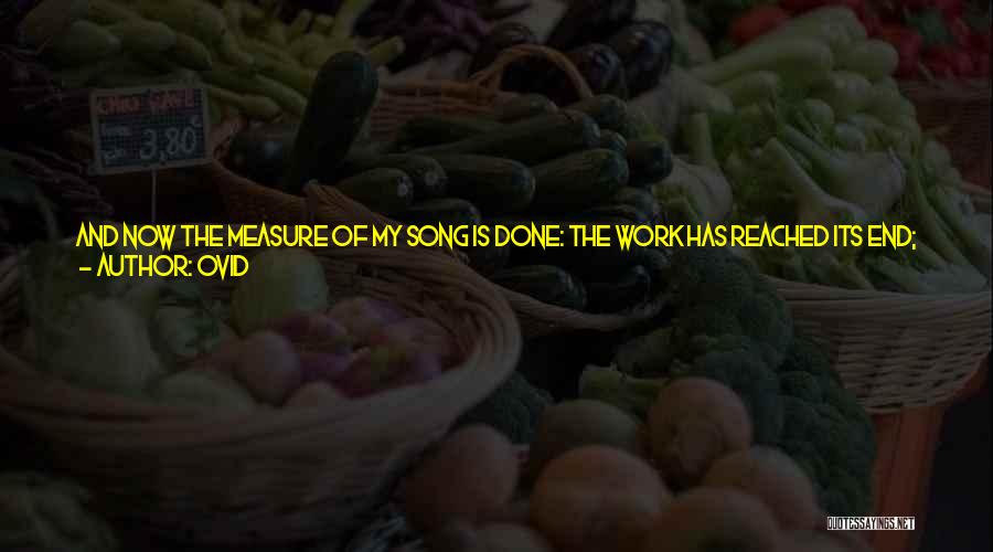 Ovid Quotes: And Now The Measure Of My Song Is Done: The Work Has Reached Its End; The Book Is Mine, None