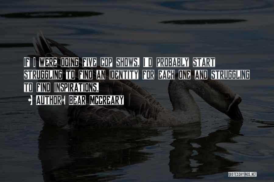 Bear McCreary Quotes: If I Were Doing Five Cop Shows, I'd Probably Start Struggling To Find An Identity For Each One And Struggling
