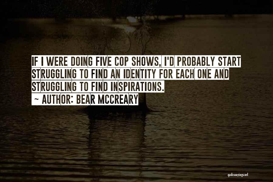 Bear McCreary Quotes: If I Were Doing Five Cop Shows, I'd Probably Start Struggling To Find An Identity For Each One And Struggling