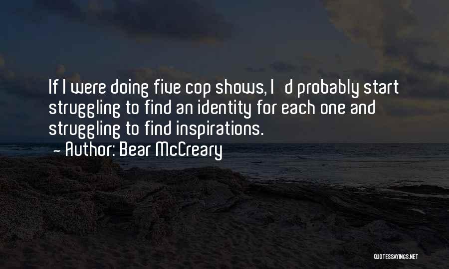 Bear McCreary Quotes: If I Were Doing Five Cop Shows, I'd Probably Start Struggling To Find An Identity For Each One And Struggling