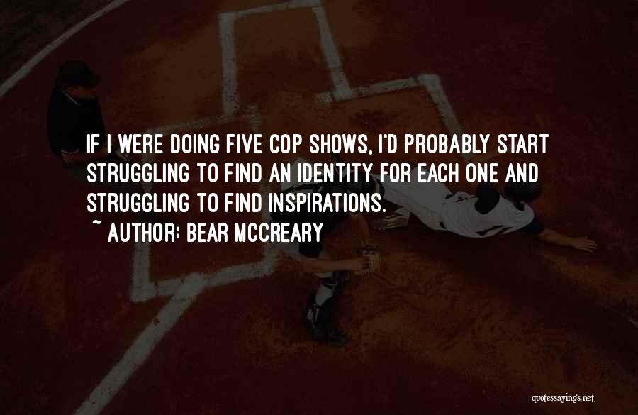 Bear McCreary Quotes: If I Were Doing Five Cop Shows, I'd Probably Start Struggling To Find An Identity For Each One And Struggling