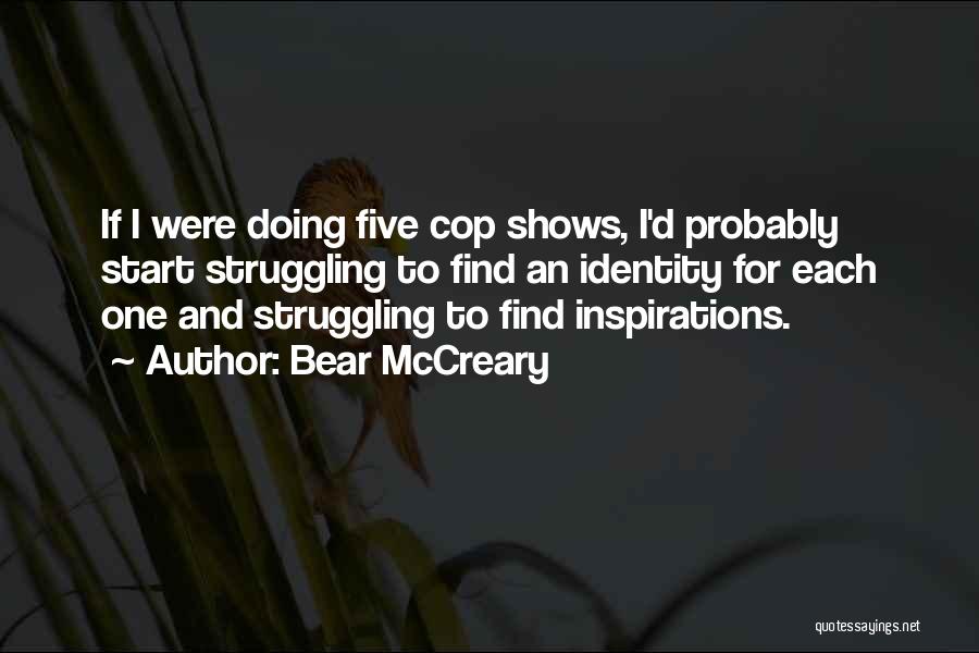Bear McCreary Quotes: If I Were Doing Five Cop Shows, I'd Probably Start Struggling To Find An Identity For Each One And Struggling