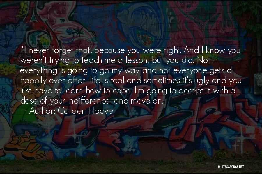 Colleen Hoover Quotes: I'll Never Forget That, Because You Were Right. And I Know You Weren't Trying To Teach Me A Lesson, But