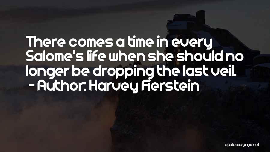 Harvey Fierstein Quotes: There Comes A Time In Every Salome's Life When She Should No Longer Be Dropping The Last Veil.