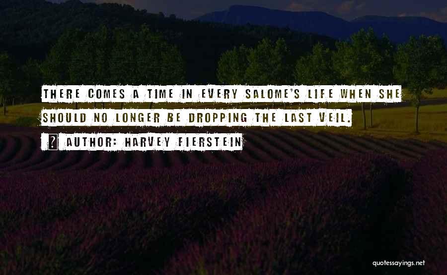 Harvey Fierstein Quotes: There Comes A Time In Every Salome's Life When She Should No Longer Be Dropping The Last Veil.