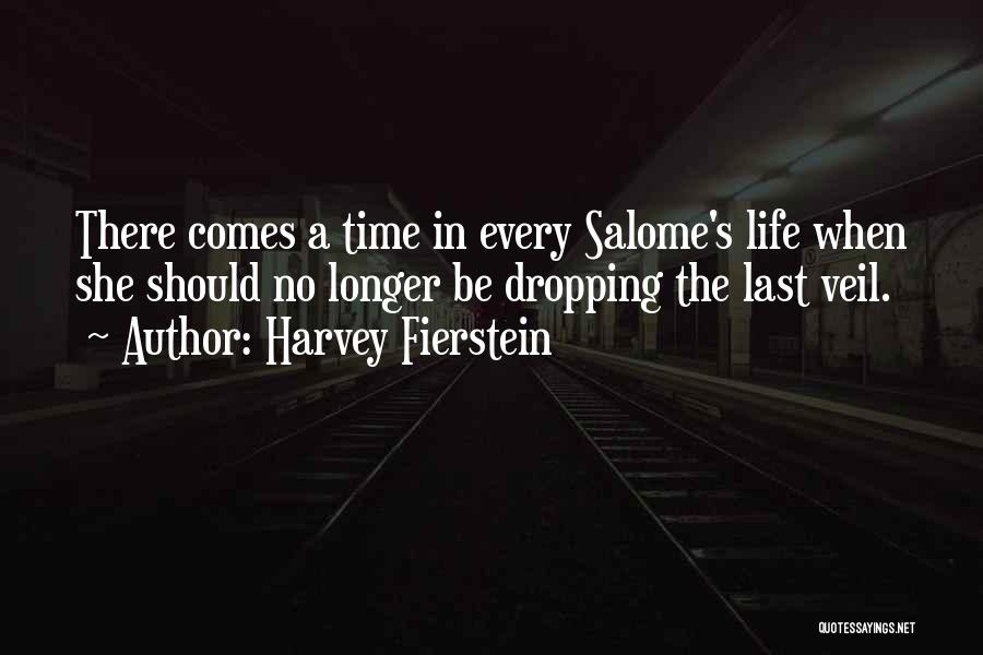 Harvey Fierstein Quotes: There Comes A Time In Every Salome's Life When She Should No Longer Be Dropping The Last Veil.