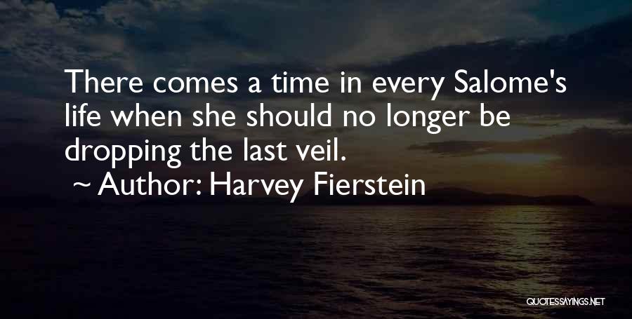 Harvey Fierstein Quotes: There Comes A Time In Every Salome's Life When She Should No Longer Be Dropping The Last Veil.