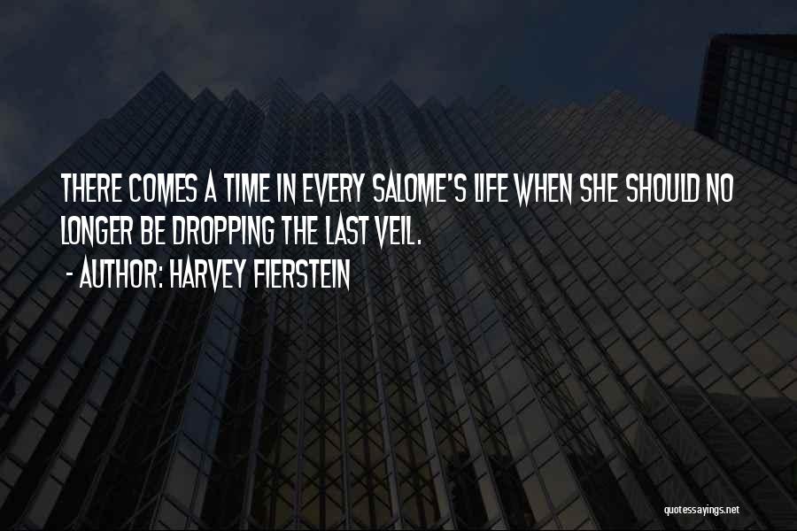 Harvey Fierstein Quotes: There Comes A Time In Every Salome's Life When She Should No Longer Be Dropping The Last Veil.