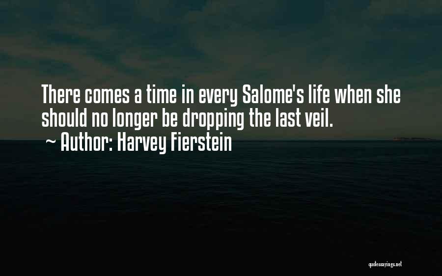 Harvey Fierstein Quotes: There Comes A Time In Every Salome's Life When She Should No Longer Be Dropping The Last Veil.