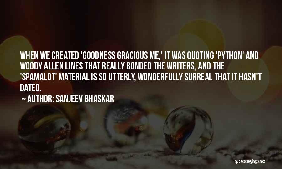 Sanjeev Bhaskar Quotes: When We Created 'goodness Gracious Me,' It Was Quoting 'python' And Woody Allen Lines That Really Bonded The Writers, And