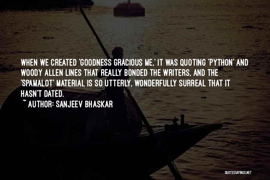 Sanjeev Bhaskar Quotes: When We Created 'goodness Gracious Me,' It Was Quoting 'python' And Woody Allen Lines That Really Bonded The Writers, And