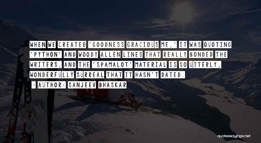 Sanjeev Bhaskar Quotes: When We Created 'goodness Gracious Me,' It Was Quoting 'python' And Woody Allen Lines That Really Bonded The Writers, And