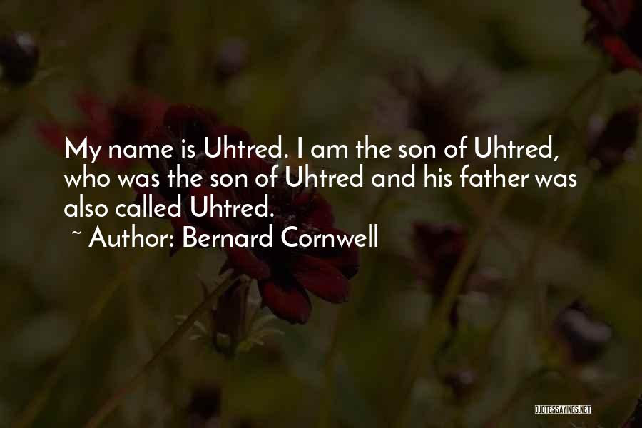 Bernard Cornwell Quotes: My Name Is Uhtred. I Am The Son Of Uhtred, Who Was The Son Of Uhtred And His Father Was