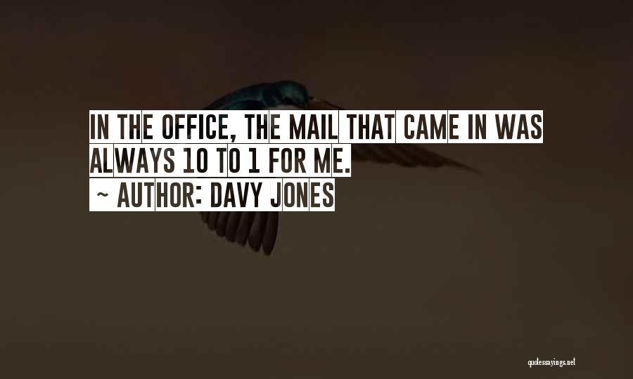 Davy Jones Quotes: In The Office, The Mail That Came In Was Always 10 To 1 For Me.