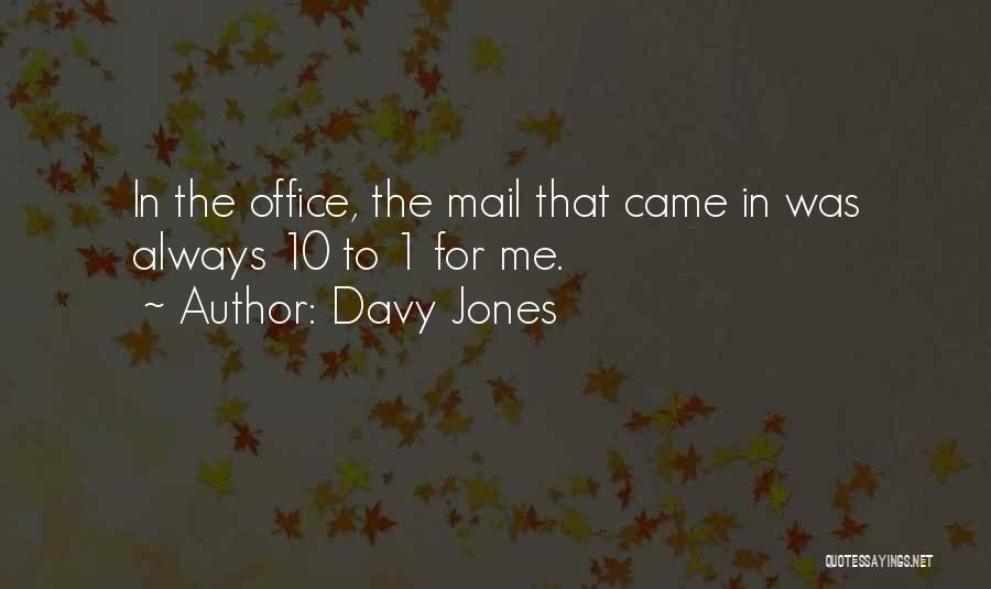 Davy Jones Quotes: In The Office, The Mail That Came In Was Always 10 To 1 For Me.