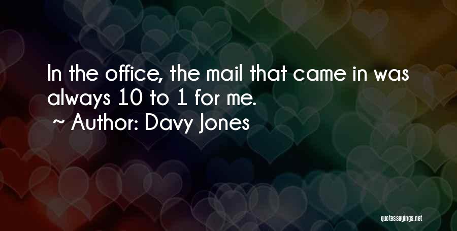 Davy Jones Quotes: In The Office, The Mail That Came In Was Always 10 To 1 For Me.