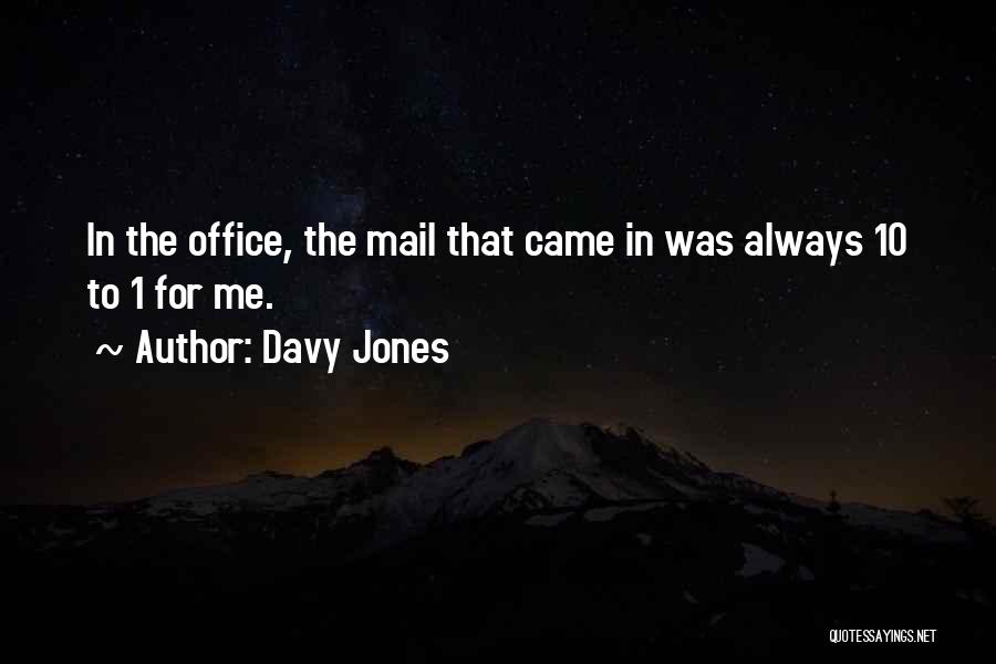 Davy Jones Quotes: In The Office, The Mail That Came In Was Always 10 To 1 For Me.