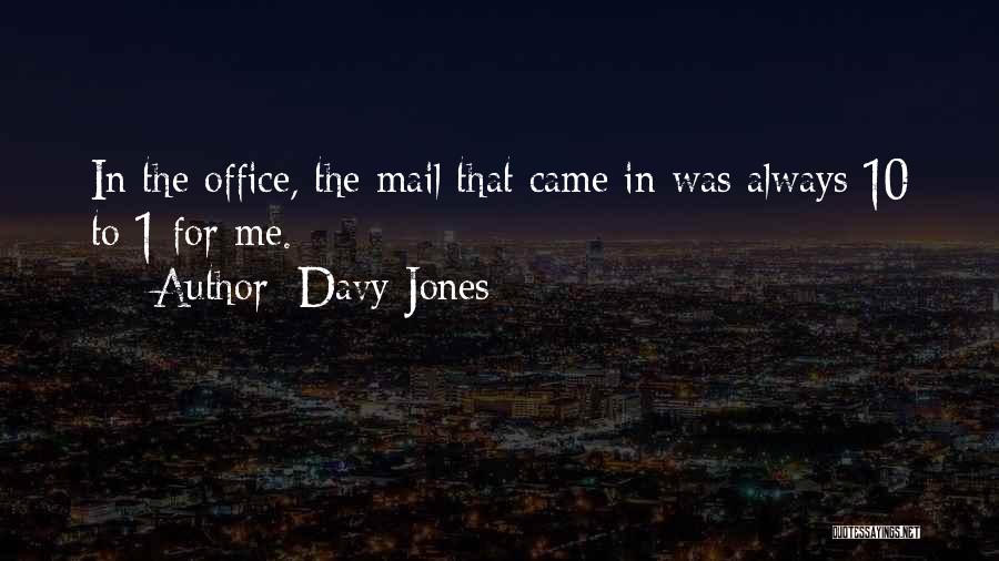 Davy Jones Quotes: In The Office, The Mail That Came In Was Always 10 To 1 For Me.