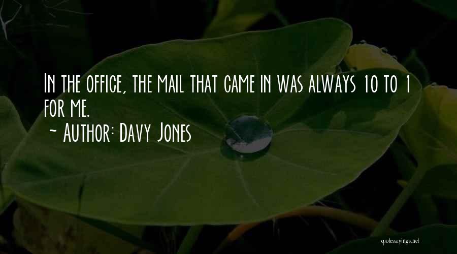 Davy Jones Quotes: In The Office, The Mail That Came In Was Always 10 To 1 For Me.