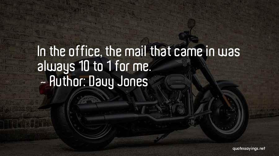 Davy Jones Quotes: In The Office, The Mail That Came In Was Always 10 To 1 For Me.