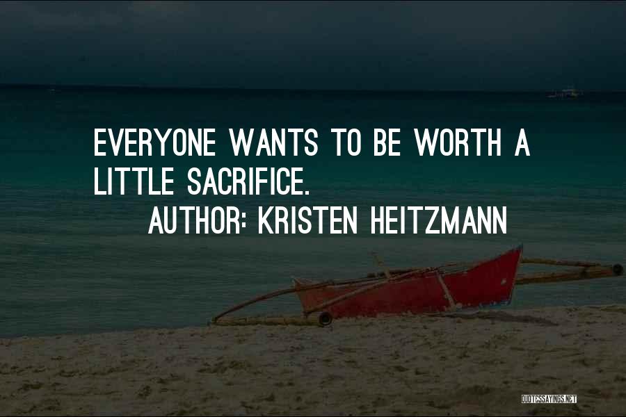 Kristen Heitzmann Quotes: Everyone Wants To Be Worth A Little Sacrifice.