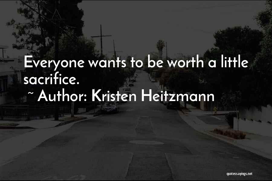 Kristen Heitzmann Quotes: Everyone Wants To Be Worth A Little Sacrifice.