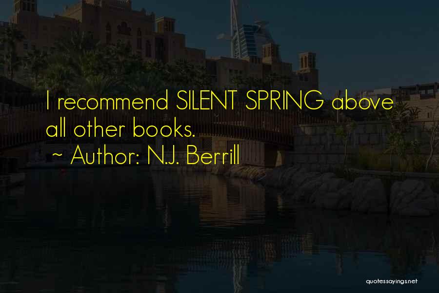 N.J. Berrill Quotes: I Recommend Silent Spring Above All Other Books.