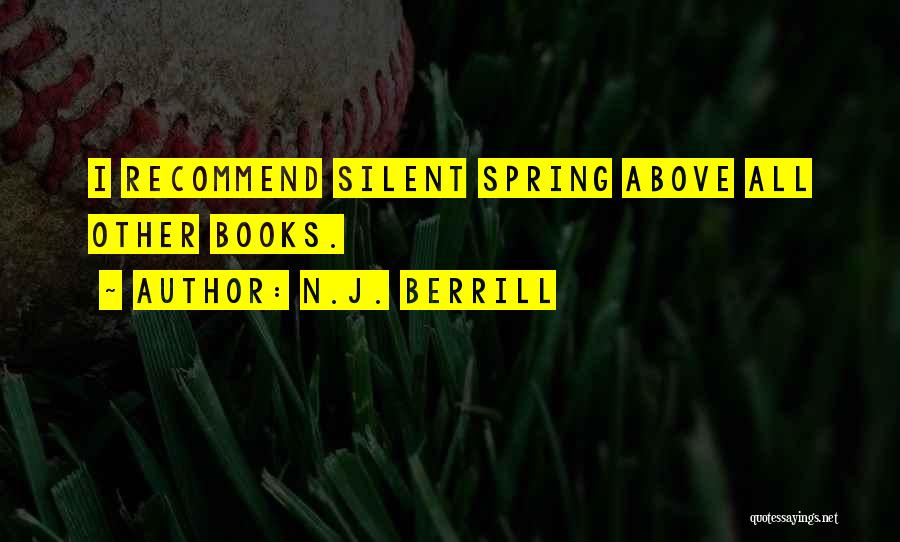 N.J. Berrill Quotes: I Recommend Silent Spring Above All Other Books.