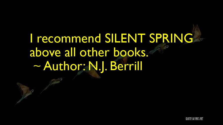 N.J. Berrill Quotes: I Recommend Silent Spring Above All Other Books.