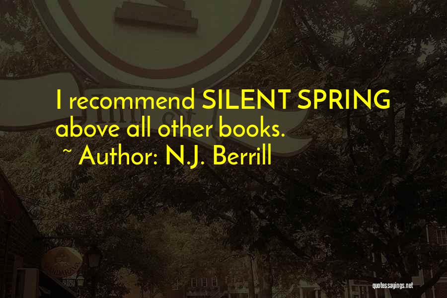 N.J. Berrill Quotes: I Recommend Silent Spring Above All Other Books.