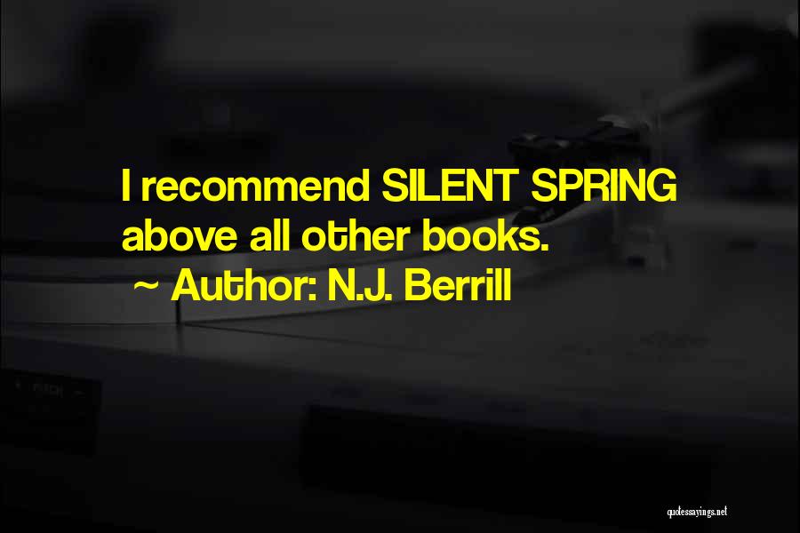 N.J. Berrill Quotes: I Recommend Silent Spring Above All Other Books.