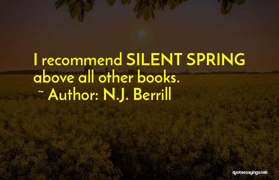 N.J. Berrill Quotes: I Recommend Silent Spring Above All Other Books.
