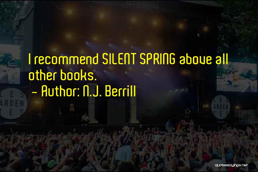 N.J. Berrill Quotes: I Recommend Silent Spring Above All Other Books.