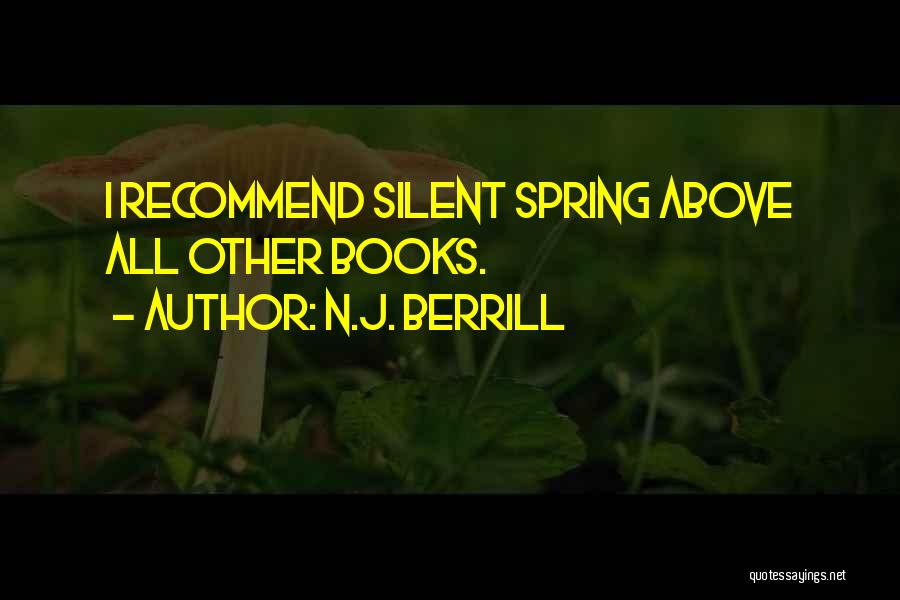 N.J. Berrill Quotes: I Recommend Silent Spring Above All Other Books.