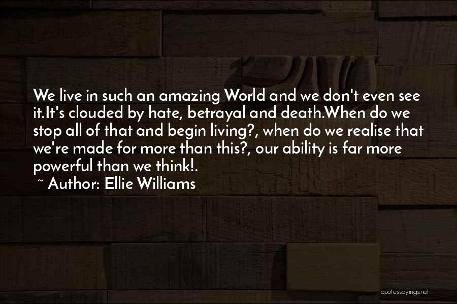 Ellie Williams Quotes: We Live In Such An Amazing World And We Don't Even See It.it's Clouded By Hate, Betrayal And Death.when Do