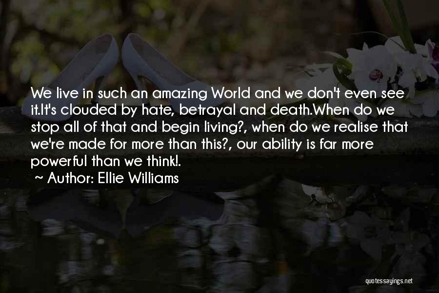 Ellie Williams Quotes: We Live In Such An Amazing World And We Don't Even See It.it's Clouded By Hate, Betrayal And Death.when Do