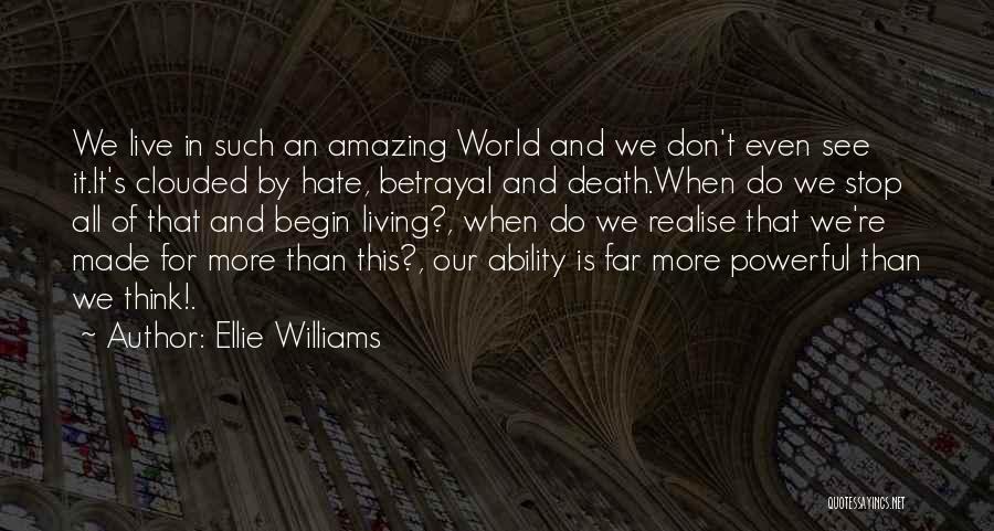 Ellie Williams Quotes: We Live In Such An Amazing World And We Don't Even See It.it's Clouded By Hate, Betrayal And Death.when Do