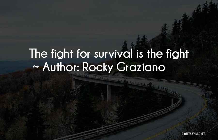 Rocky Graziano Quotes: The Fight For Survival Is The Fight